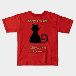 Sorry I am late the cat was sitting on me classic- tee Kids T-Shirt